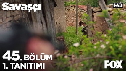 Savaşçı 45. Bölüm 1. Tanıtımı