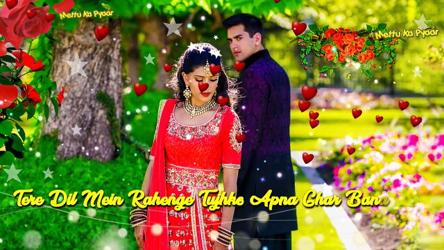 ❤Tere ❤Dil ❤Mein ❤Rahenge ❤Tujhko ❤Apna ❤Ghar ❤Banaye ❤Ge ❤WhatsApp ❤Status ❤Mettu Ka Pyaar ❤2018❤