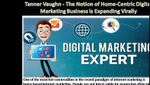 Tanner Vaughn - The Notion of Home-Centric Digital Marketing Business is Expaneding Virally