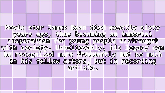 James Dean Died Exactly Sixty Years Ago, But He Continues to Inspire Music Artists From All Genres