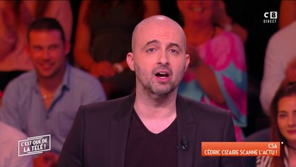 CSA : Cizaire scanne l'actu ! - C'est que de la télé du 18/05/2018