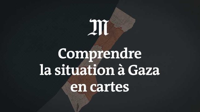 Comprendre la situation à Gaza en cartes