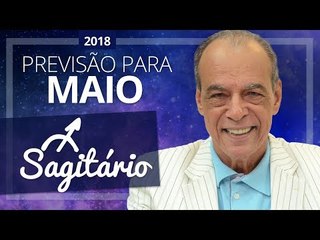 SAGITÁRIO - HORÓSCOPO DE MAIO DE 2018 | João Bidu