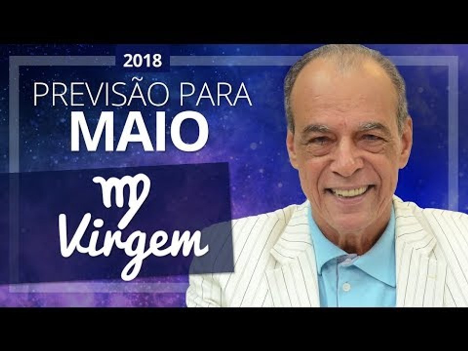 VIRGEM - HORÓSCOPO DE MAIO DE 2018 | João Bidu