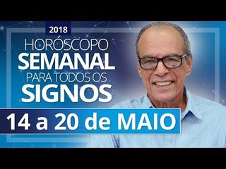 HORÓSCOPO SEMANAL (14 a 20 de Maio de 2018) | João Bidu