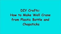 DIY Crafts: How to Make Well Crane from Plastic Bottles and Chopsticks