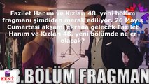 Fazilet Hanım Ve Kızları 48. Bölüm Fragmanı Ve Özeti