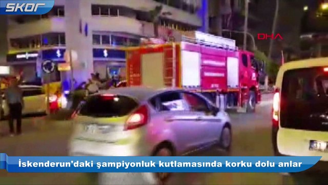 İskenderun'daki şampiyonluk kutlamasında korku dolu anlar