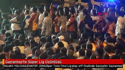 Gaziantep'te Süper Lig Üzüntüsü