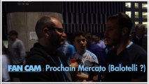 FAN CAM : Les SUPPORTERS veulent un ATTAQUANT ! BALOTELLI ?