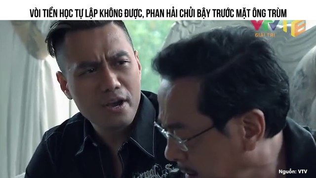 Ông trùm Phan Quân giận tím mặt khi Phan Hải chửi tục trước mặt vì vòi tiền không được