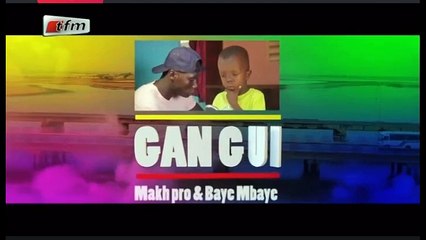 Gan Gui avec Makh Pro et baye Mbaye ep 4