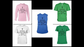 Warning I may start talking about Jesus at any time shirt, tank unisex, v-neck