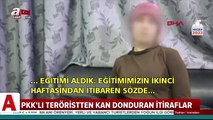PKK�lı teröristin anlattıkları örgütün karanlık yüzünü gözler önüne serdi