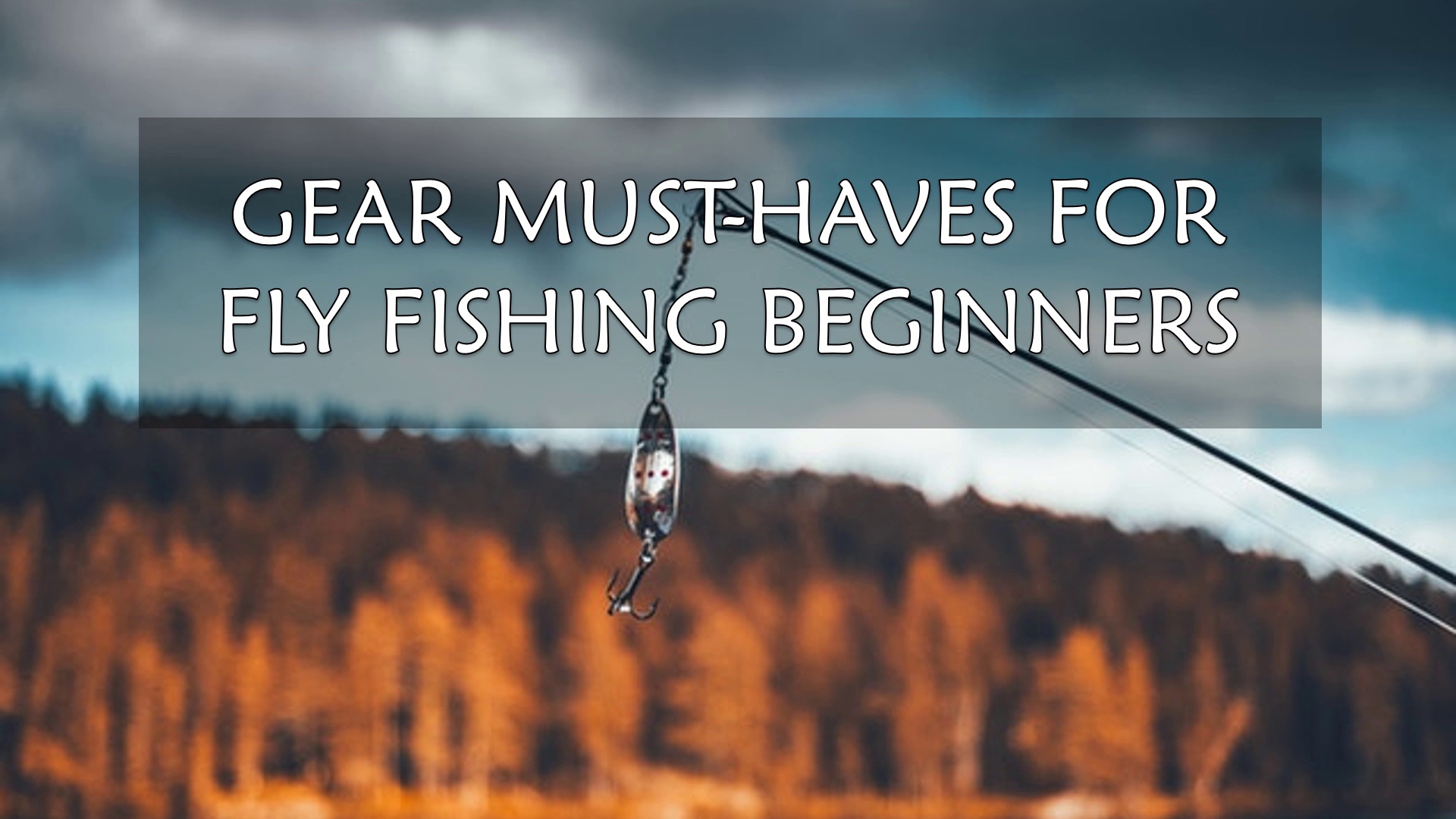 Getting Started With The Fly Fishing: Gears To Have