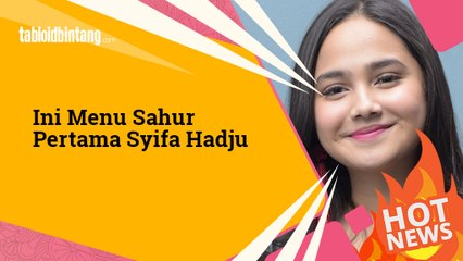 Ini Menu Sahur Pertama Syifa Hadju