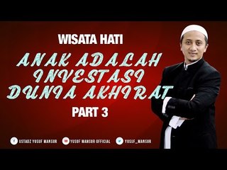 Anak Adalah Investasi Dunia Akhirat 3 - Yusuf Mansur Wisata Hati