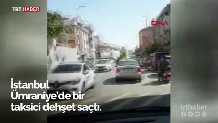 Taksici, kadın yolcusunu bacağından tutarak dışarı attı