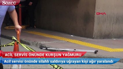 Acil servisin önünde kurşun yağmuru