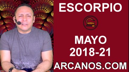 ESCORPIO MAYO 2018-21-20 al 26 May 2018-Amor Solteros Parejas Dinero Trabajo-ARCANOS.COM
