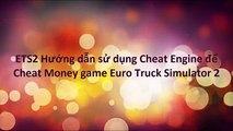 ETS2 Huong dan su dung Cheat Engine de Cheat tien Money game Euro Truck Simulator 2