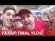FA Cup Final 2018 VLOG Chelsea vs Manchester United