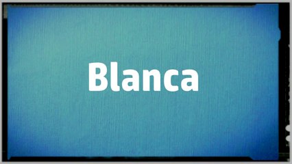 Significado Nombre BLANCA - BLANCA Name Meaning