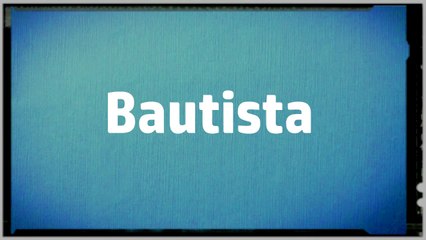 Significado Nombre BAUTISTA - BAUTISTA Name Meaning