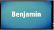 Significado Nombre BENJAMIN - BENJAMIN Name Meaning