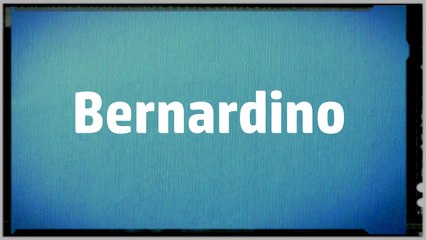 Significado Nombre BERNARDINO - BERNARDINO Name Meaning