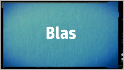 Significado Nombre BLAS - BLAS Name Meaning