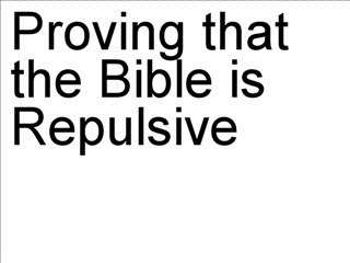 Proving that the Bible is repulsive