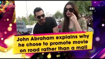 John Abraham explains why he chose to promote movie on road rather than a mall