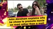 John Abraham explains why he chose to promote movie on road rather than a mall