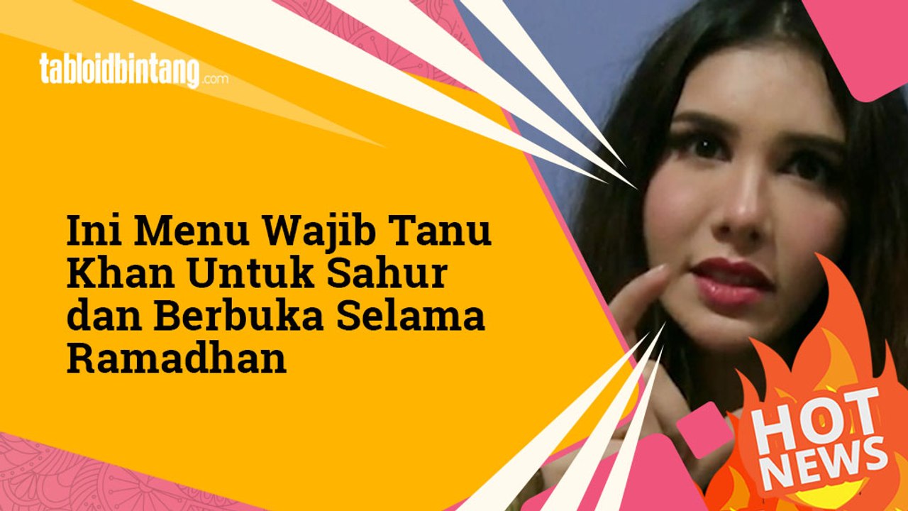 Ini Menu Wajib Tanu Khan Saat Sahur dan Berbuka Selama Ramadhan