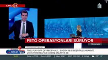 FETÖ operasyonları sürüyor