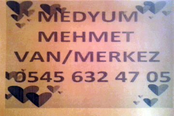 MEDYUM MEHMET   VAN MERKEZ  HER TÜRLÜ SORUNLARINIZ İÇİN CEKİNMEDEN ARAYABİLİRSİNİZ.YARDIMCI OLURUZ ALLAH'IN İZNİYLE