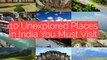 10 Unexplored places in India you Must visit