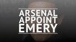 Emery appointed new Arsenal manager