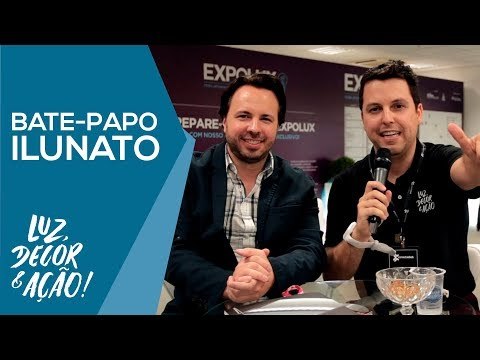 Bate-papo com Beto da Ilunato - EXPOLUX 2018 - Luz, Decor & Ação!
