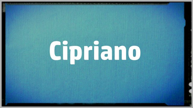 Significado Nombre CIPRIANO - CIPRIANO Name Meaning