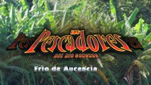 Frio de Aucencia - Los Pescadores Del Rio Conchos