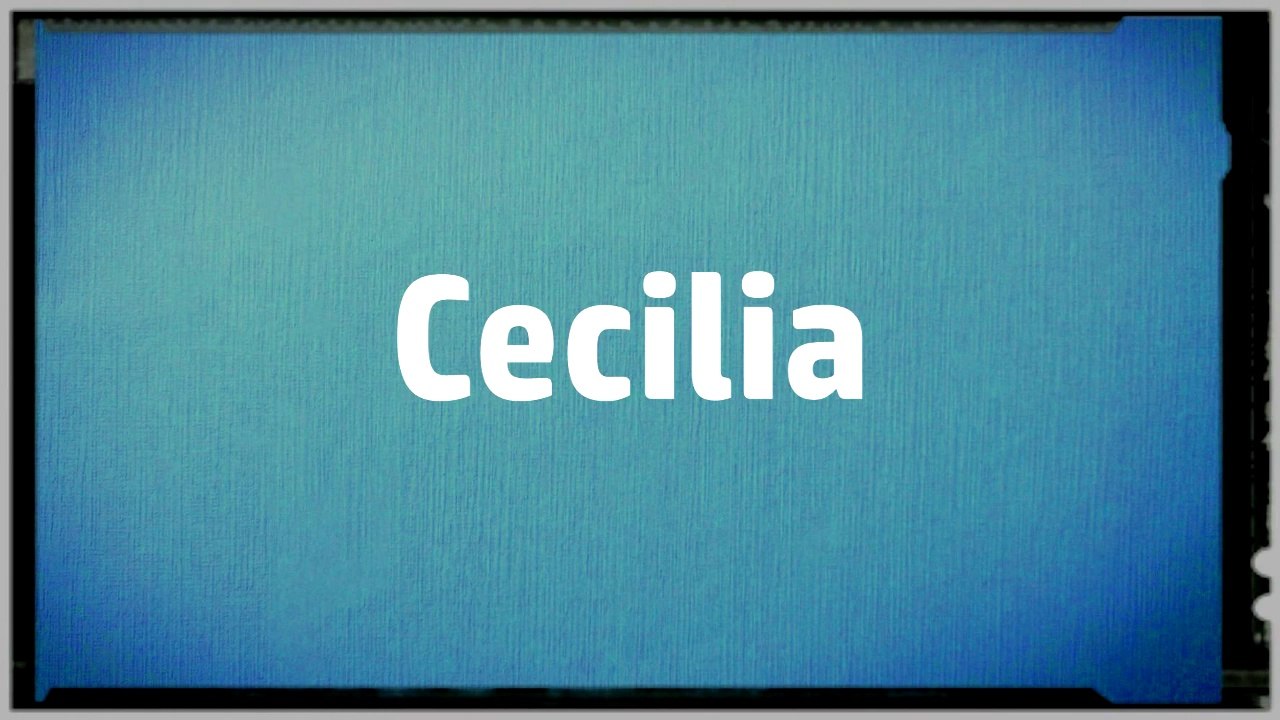 Significado Nombre CECILIA CECILIA Name Meaning Vídeo Dailymotion