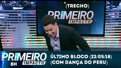 Encerramento Primeiro Impacto (22/05/18) com Marcão do Povo (E dança do peru) | SBT 2018
