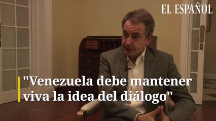 Zapatero:"Venezuela debe mantener viva la idea del diálogo"