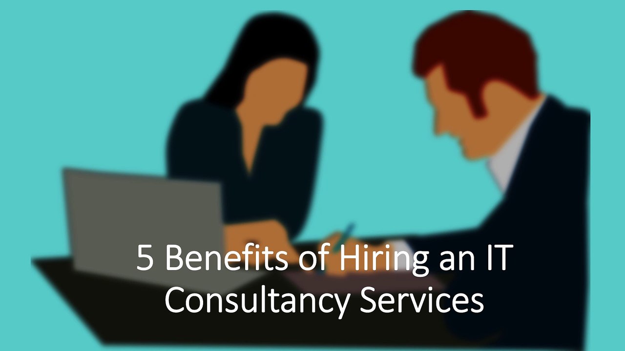 5 Benefits of Hiring an IT Consultancy Services