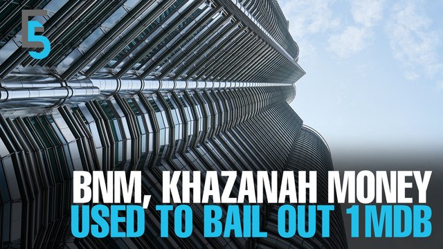 EVENING 5: BNM, Khazanah funds went to 1MDB
