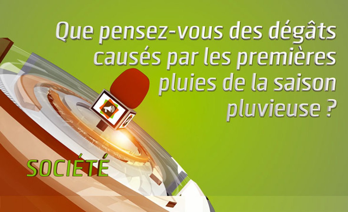 Microdrome : Que pensez-vous des dégâts causés par les premières pluies de la saison pluvieuse ?