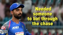 IPL 2018 | Playoffs | Needed someone to bat through the chase  ,  Rahane