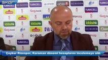 Çaykur Rizespor, Karaman dönemi hesaplarını incelemeye aldı